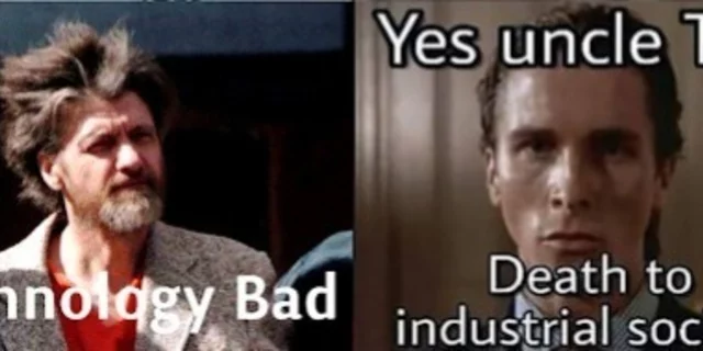 The Unabomber saying "Technology bad" and Patrick Bateman responding with "Yes, uncle Ted. Death to 